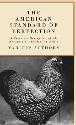 Der amerikanische Standard der Perfektion - Eine vollständige Beschreibung aller anerkannten Geflügelsorten - The American Standard of Perfection - A Complete Description of all Recognized Varieties of Fowls