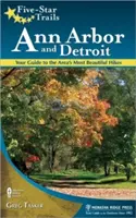 Fünf-Sterne-Wanderwege: Ann Arbor und Detroit: Ihr Führer zu den schönsten Wanderungen in der Region - Five-Star Trails: Ann Arbor and Detroit: Your Guide to the Area's Most Beautiful Hikes