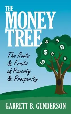 Der Geldbaum: Die Wurzeln und Früchte von Armut und Wohlstand: Die Wurzeln und Früchte von Armut und Wohlstand - The Money Tree: The Roots & Fruits of Poverty & Prosperity: The Roots & Fruits of Poverty & Prosperity