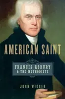 Amerikanischer Heiliger: Francis Asbury und die Methodisten - American Saint: Francis Asbury and the Methodists