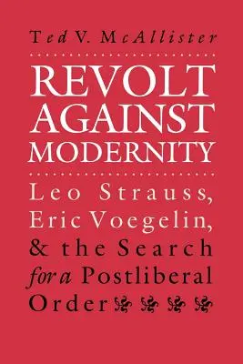Revolte gegen die Moderne: Leo Strauss, Eric Voegelin und die Suche nach einer post-liberalen Ordnung - Revolt Against Modernity: Leo Strauss, Eric Voegelin, and the Search for a Post-Liberal Order