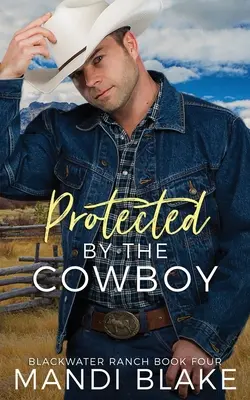 Beschützt von einem Cowboy: Ein zeitgenössischer christlicher Liebesroman - Protected by the Cowboy: A Contemporary Christian Romance