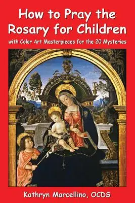 Wie man den Rosenkranz für Kinder betet: mit farbigen Bildern zu den 20 Geheimnissen - How to Pray the Rosary for Children: with Color Art for the 20 Mysteries