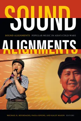 Sound Alignments: Populäre Musik in den Kalten Kriegen Asiens - Sound Alignments: Popular Music in Asia's Cold Wars