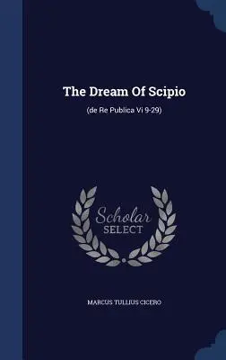 Der Traum des Scipio: (de Re Publica Vi 9-29) - The Dream Of Scipio: (de Re Publica Vi 9-29)