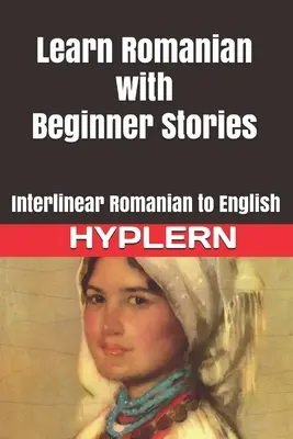 Rumänisch lernen mit Anfängermärchen: Interlinear Rumänisch-Englisch - Learn Romanian with Beginner Stories: Interlinear Romanian to English