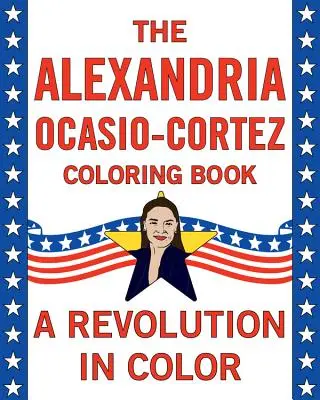 Alexandria Ocasio-Cortez: Eine Biographie als Malbuch - Alexandria Ocasio-Cortez: A Coloring Book Biography
