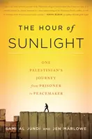 Die Stunde des Sonnenlichts: Die Reise eines Palästinensers vom Gefangenen zum Friedensstifter - The Hour of Sunlight: One Palestinian's Journey from Prisoner to Peacemaker