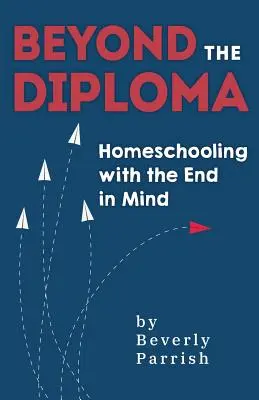 Jenseits des Diploms: Homeschooling mit dem Ziel vor Augen - Beyond the Diploma: Homeschooling with the End in Mind