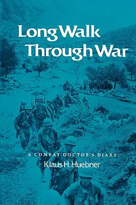 Der lange Weg durch den Krieg: Das Tagebuch eines Kampfarztes - Long Walk Through War: A Combat Doctor's Diary