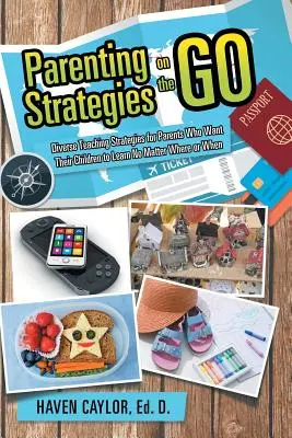 Parenting Strategies on the Go: Vielfältige Lehrstrategien für Eltern, die wollen, dass ihre Kinder lernen, egal wo und wann - Parenting Strategies on the Go: Diverse Teaching Strategies for Parents Who Want Their Children to Learn No Matter Where or When