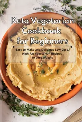 Keto-Vegetarisches Kochbuch für Einsteiger: Einfach zuzubereitende und leckere kohlenhydratarme, fettreiche vegetarische Rezepte zum Abnehmen - Keto Vegetarian Cookbook for Beginners: Easy to Make and Delicious Low-Carb, High-Fat Vegetarian Recipes to Lose Weight