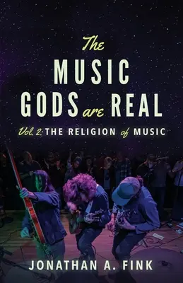 Die Musikgötter sind real: Band 2 - Die Religion der Musik - The Music Gods are Real: Volume 2 - The Religion of Music