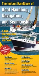 The Instant Handbook of Boat Handling, Navigation, and Seamanship: Ein Schnellreferenzhandbuch für Segel- und Motorboote - The Instant Handbook of Boat Handling, Navigation, and Seamanship: A Quick-Reference Guide for Sail and Power