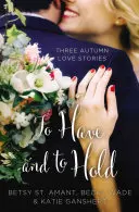 Zu haben und zu halten: Drei Herbst-Liebesgeschichten - To Have and to Hold: Three Autumn Love Stories