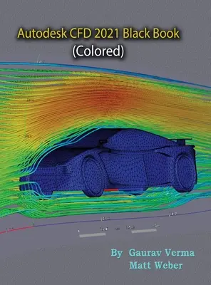 Autodesk CFD 2021 Schwarzes Buch (farbig) - Autodesk CFD 2021 Black Book (Colored)