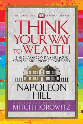 Denken Sie sich Ihren Weg zum Reichtum (Condensed Classics): Der Masterplan zu Reichtum und Erfolg vom Autor von Think and Grow Rich - Think Your Way to Wealth (Condensed Classics): The Master Plan to Wealth and Success from the Author of Think and Grow Rich