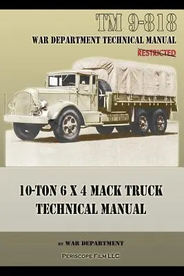 10-Tonnen 6 x 4 Mack Truck Technisches Handbuch: TM 9-818 - 10-Ton 6 x 4 Mack Truck Technical Manual: TM 9-818