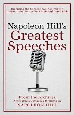 Napoleon Hill's Greatest Speeches: Eine offizielle Veröffentlichung der Napoleon Hill Foundation - Napoleon Hill's Greatest Speeches: An Official Publication of the Napoleon Hill Foundation