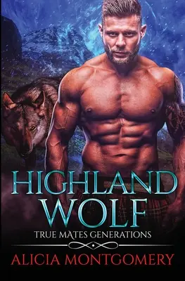 Hochlandwolf: Wahre Partnergenerationen Buch 5 - Highland Wolf: True Mates Generations Book 5