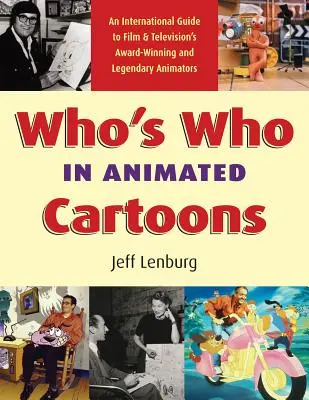 Who's Who in Zeichentrickfilmen: Ein internationaler Führer zu den preisgekrönten und legendären Animatoren von Film und Fernsehen - Who's Who in Animated Cartoons: An International Guide to Film & Television's Award-Winning and Legendary Animators