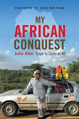 Meine afrikanische Eroberung: Mit 80 Jahren vom Kap nach Kairo - My African Conquest: Cape to Cairo at 80