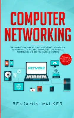 Computer-Netzwerke: Der komplette Leitfaden für Einsteiger zum Erlernen der Grundlagen von Netzwerksicherheit, Computerarchitektur, drahtloser Technologie und - Computer Networking: The Complete Beginner's Guide to Learning the Basics of Network Security, Computer Architecture, Wireless Technology a