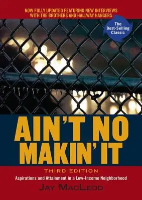 Man kann es nicht schaffen: Bestrebungen und Erfolge in einer einkommensschwachen Nachbarschaft, dritte Auflage - Ain't No Makin' It: Aspirations and Attainment in a Low-Income Neighborhood, Third Edition