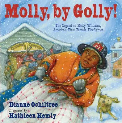 Molly, du meine Güte! Die Legende von Molly Williams, Amerikas erster weiblicher Feuerwehrfrau - Molly, by Golly!: The Legend of Molly Williams, America's First Female Firefighter