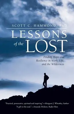 Lektionen der Verlorenen: Hoffnung und Widerstandskraft bei der Arbeit, im Leben und in der Wildnis finden - Lessons of the Lost: Finding Hope and Resilience in Work, Life, and the Wilderness