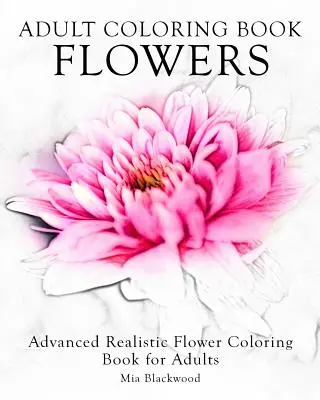 Erwachsenen-Malbuch Blumen: Fortgeschrittenes realistisches Blumenmalbuch für Erwachsene - Adult Coloring Book Flowers: Advanced Realistic Flowers Coloring Book for Adults