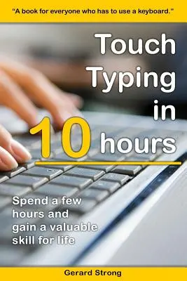 Touch Typing in 10 Stunden: Verbringen Sie jetzt ein paar Stunden und erwerben Sie wertvolle Fähigkeiten für das Leben - Touch Typing in 10 hours: Spend a few hours now and gain a valuable skills for life