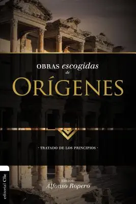 Ausgewählte Werke des Origenes: Eine Abhandlung über die Prinzipien - Obras Escogidas de Orgenes: Tratado de Los Principios