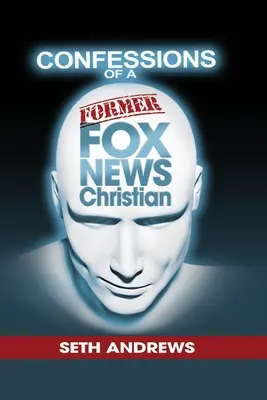 Bekenntnisse eines ehemaligen Fox-News-Christen - Confessions of a Former Fox News Christian