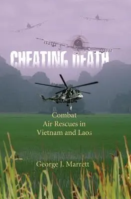 Dem Tod ein Schnippchen schlagen: Luftrettungsaktionen in Vietnam und Laos - Cheating Death: Combat Air Rescues in Vietnam and Laos