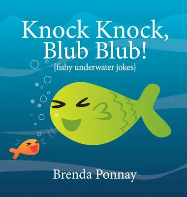 Klopf, klopf, blub, blub! Fischige Unterwasserwitze - Knock Knock, Blub Blub!: Fishy Underwater Jokes