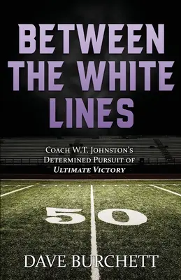 Zwischen den weißen Linien: Trainer W.T. Johnstons entschlossenes Streben nach dem endgültigen Sieg - Between the White Lines: Coach W.T. Johnston's Determined Pursuit of Ultimate Victory