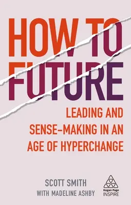 Weg in die Zukunft: Führen und Entscheiden in einem Zeitalter des Hyperwechsels - How to Future: Leading and Sense-Making in an Age of Hyperchange