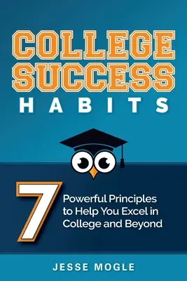 College-Erfolgsgewohnheiten: 7 kraftvolle Prinzipien, die Ihnen helfen, im College und darüber hinaus erfolgreich zu sein - College Success Habits: 7 Powerful Principles to Help You Excel in College and Beyond