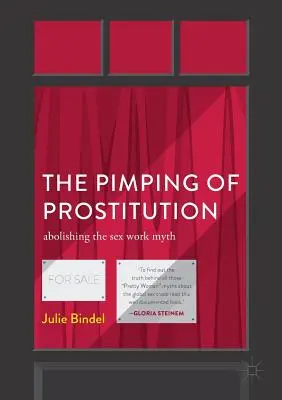Die Zuhälterei der Prostitution: Abschaffung des Mythos der Sexarbeit - The Pimping of Prostitution: Abolishing the Sex Work Myth