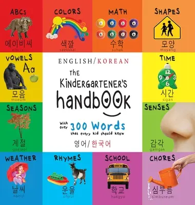 Das Handbuch für Kindergartenkinder: Zweisprachig (Englisch / Koreanisch) (영어 / 한국어) ABC's, Vokale, Mathematik, Formen, Farben, Zeit, - The Kindergartener's Handbook: Bilingual (English / Korean) (영어 / 한국어) ABC's, Vowels, Math, Shapes, Colors, Time,