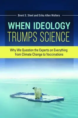 Wenn Ideologie die Wissenschaft übertrumpft: Warum wir die Experten bei allem in Frage stellen, vom Klimawandel bis zu Impfungen - When Ideology Trumps Science: Why We Question the Experts on Everything from Climate Change to Vaccinations