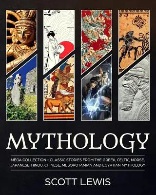 Mythologie: Klassische Geschichten aus der griechischen, keltischen, nordischen, japanischen, hinduistischen, chinesischen, mesopotamischen und ägyptischen Mythologie - Mythology: Classic stories from the Greek, Celtic, Norse, Japanese, Hindu, Chinese, Mesopotamian and Egyptian Mythology