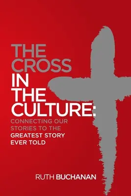 Das Kreuz in der Kultur: Unsere Geschichten mit der größten je erzählten Geschichte verbinden - The Cross in the Culture: Connecting Our Stories to the Greatest Story Ever Told