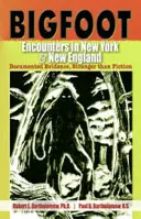 Bigfoot-Begegnungen in New York und Neuengland: Dokumentierte Beweise, seltsamer als Fiktion - Bigfoot Encounters in New York & New England: Documented Evidence, Stranger than Fiction