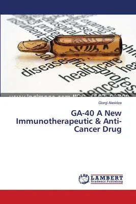 GA-40 Ein neues Immuntherapeutikum und Anti-Krebs-Mittel - GA-40 A New Immunotherapeutic & Anti-Cancer Drug