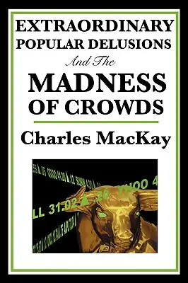 Außergewöhnliche populäre Wahnvorstellungen und der Wahnsinn der Menschenmassen - Extraordinary Popular Delusions and the Madness of Crowds