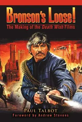 Bronson's Loose!: Die Entstehung der Death Wish-Filme - Bronson's Loose!: The Making of the Death Wish Films