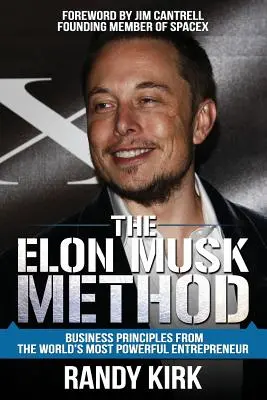 Die Elon-Musk-Methode: Die Geschäftsprinzipien des mächtigsten Unternehmers der Welt - The Elon Musk Method: Business Principles from the World's Most Powerful Entrepreneur