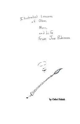 Illustrierte Lektionen über Oboe, Musik und das Leben von Joe Robinson - Illustrated Lessons of Oboe, Music, and Life From Joe Robinson